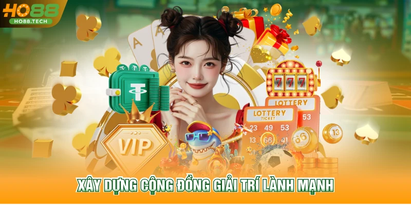 Xây dựng cộng đồng giải trí lành mạnh